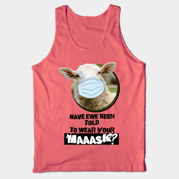 Have EWE been told to wear your MASK? Tank Top by karissabest